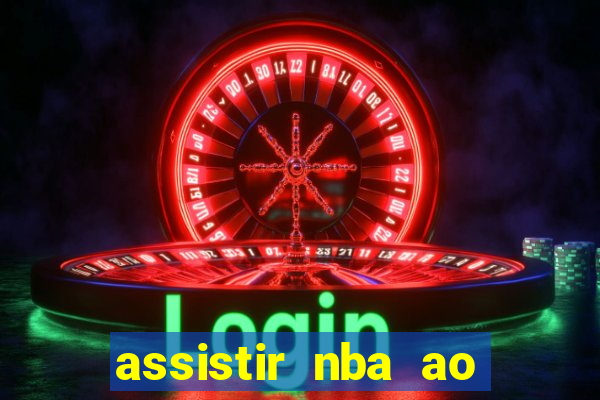 assistir nba ao vivo multicanais